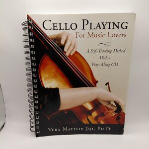 Cello Playing for Music Lovers: A Self-teaching Method, Vera Mattlin Jiji, w/cd
